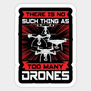 There Is No Such Thing As Too Many Drones Sticker